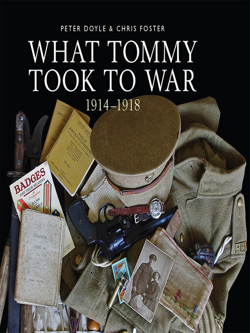Title details for What Tommy Took to War, 1914-1918 by Peter Doyle - Available